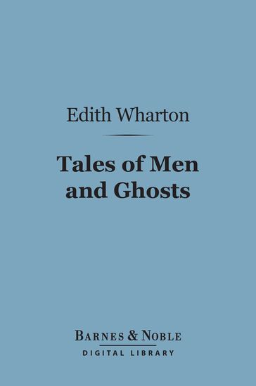 Tales of Men and Ghosts (Barnes & Noble Digital Library) - Edith Wharton