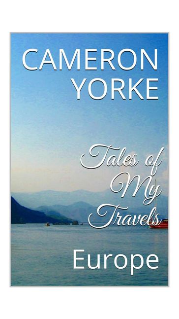 Tales of My Travels - Europe - Cameron Yorke