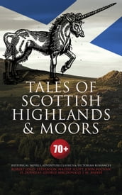 Tales of Scottish Highlands & Moors 70+ Historical Novels, Adventure Classics & Victorian Romances