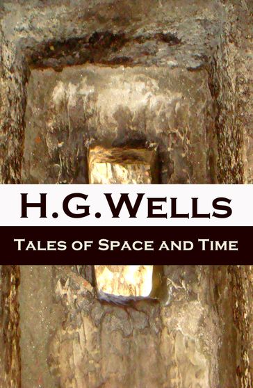 Tales of Space and Time (The original 1899 edition of 3 short stories and 2 novellas) - H. G. Wells