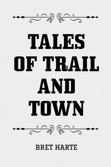 Tales of Trail and Town - Bret Harte