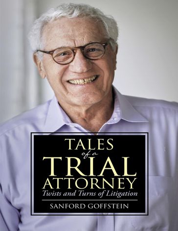 Tales of a Trial Attorney: Twists and Turns of Litigation - Sanford Goffstein