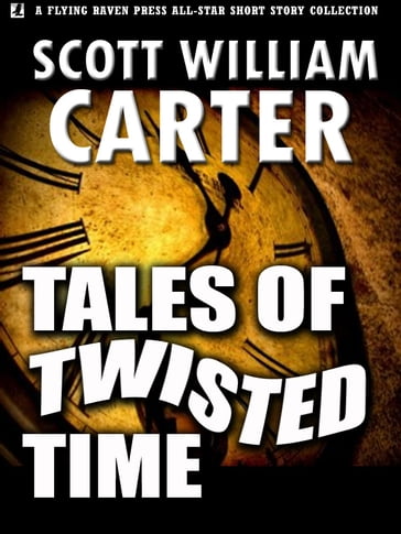 Tales of Twisted Time - Scott William Carter