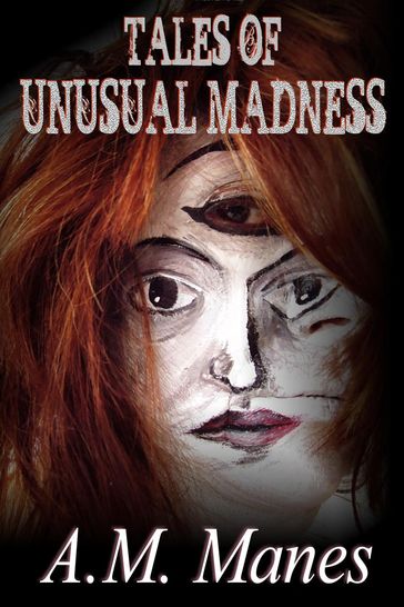 Tales of Unusual Madness - A.M. Manes