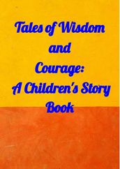 Tales of Wisdom and Courage: A Children  s Story Book