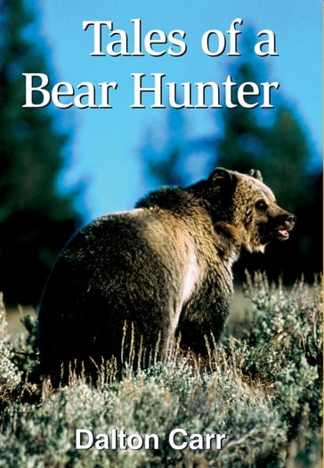 Tales of a Bear Hunter - Dalton Carr
