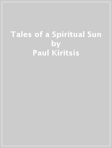 Tales of a Spiritual Sun - Paul Kiritsis