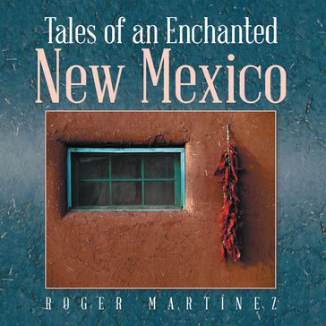Tales of an Enchanted New Mexico - Roger Martínez