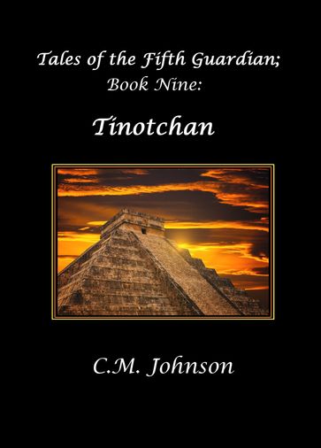 Tales of the Fifth Guardian; Book Nine: Tinotchan - C. M. Johnson