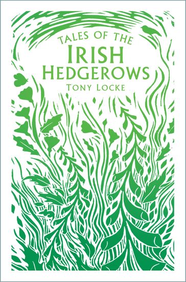 Tales of the Irish Hedgerows - Tony Locke
