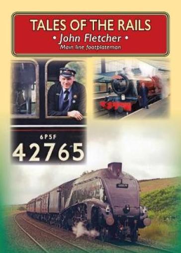 Tales of the Rails: John Fletcher Main Line Footplateman - John Fletcher