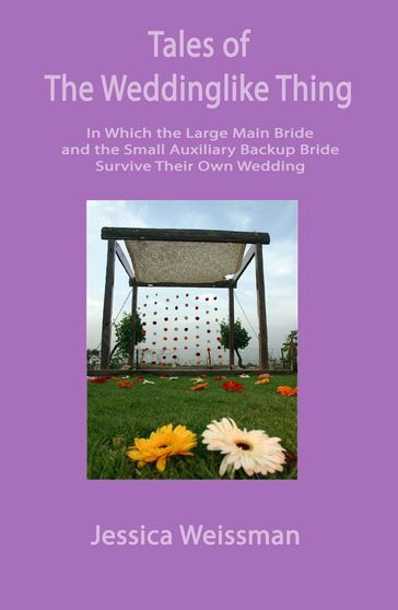 Tales of the Weddinglike Thing - Jessica Weissman