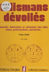 Talismans dévoilés : secrets, fabrication et utilisation des talismans, porte-bonheur, pantacles