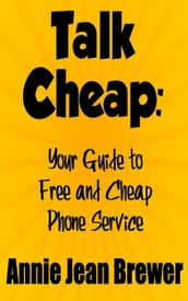 Talk Cheap: Your Guide to Free and Cheap Phone Service