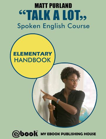 Talk A Lot: Spoken English Course  Elementary Handbook - Matt Purland