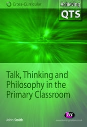 Talk, Thinking and Philosophy in the Primary Classroom