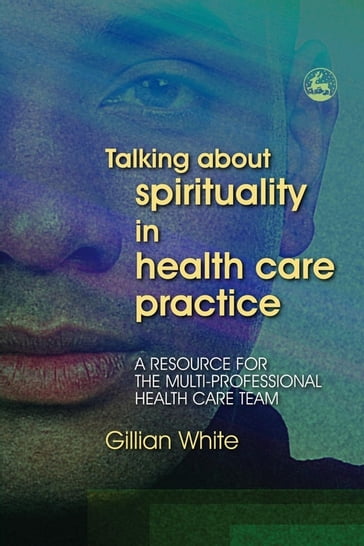 Talking About Spirituality in Health Care Practice - Gillian White