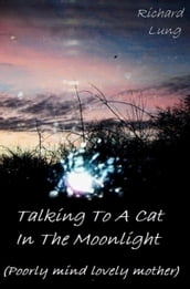 Talking To A Cat In The Moonlight (Poorly Mind Lovely Mother)