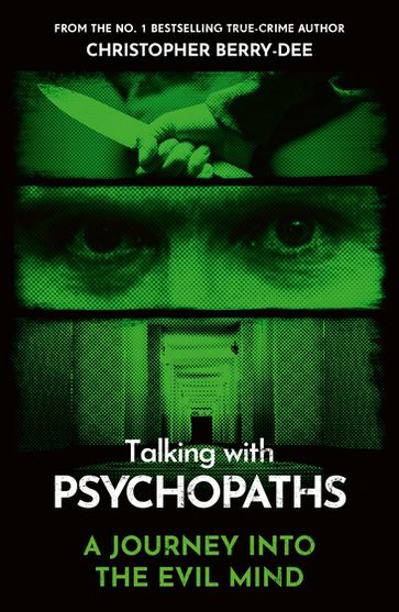 Talking With Psychopaths - A journey into the evil mind - Christopher Berry-Dee
