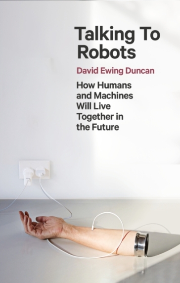 Talking to Robots - David Ewing Duncan