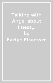 Talking with Angel about Illness, Death and Survival