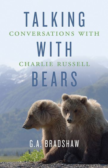 Talking with Bears - G. A. Bradshaw