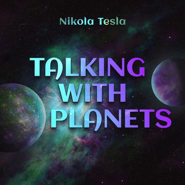 Talking with Planets - Nikola Tesla