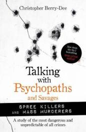 Talking with Psychopaths and Savages: Mass Murderers and Spree Killers