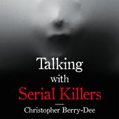 Talking with Serial Killers