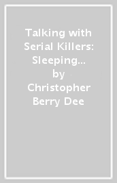 Talking with Serial Killers: Sleeping with Psychopaths