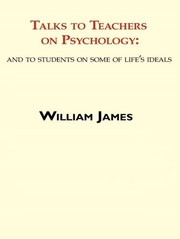 Talks To Teachers On Psychology - William James