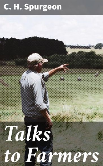 Talks to Farmers - C. H. Spurgeon