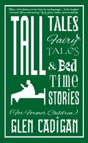 Tall Tales, Fairy Tales, and Bedtime Stories (For Former Children)