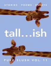 Tall...ish Pure Slush Vol. 11