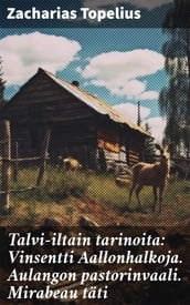 Talvi-iltain tarinoita: Vinsentti Aallonhalkoja. Aulangon pastorinvaali. Mirabeau täti