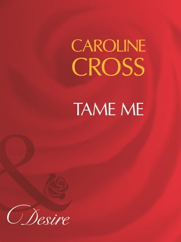 Tame Me (Mills & Boon Desire) (Men of Steele, Book 3) - Caroline Cross