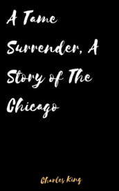 A Tame Surrender, A Story of The Chicago