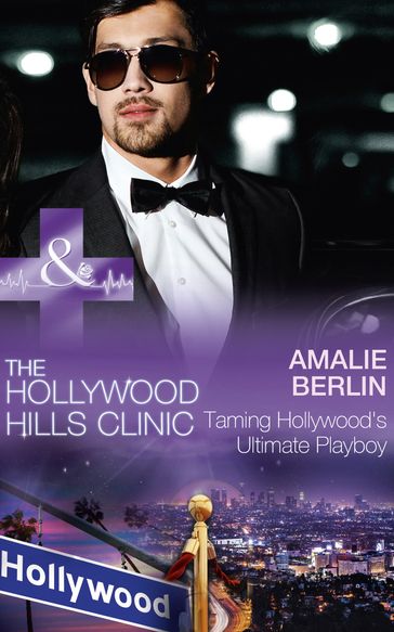 Taming Hollywood's Ultimate Playboy (The Hollywood Hills Clinic, Book 7) (Mills & Boon Medical) - Amalie Berlin
