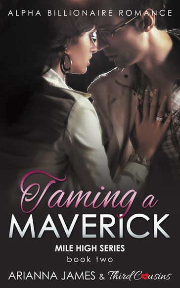 Taming a Maverick (Book 2) Alpha Billionaire Romance - Arianna James - Third Cousins
