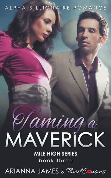 Taming a Maverick (Book 3) Alpha Billionaire Romance - Arianna James - Third Cousins