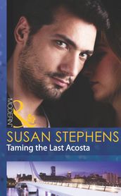 Taming The Last Acosta (Mills & Boon Modern)