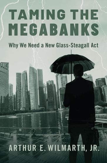 Taming the Megabanks - Arthur E. Wilmarth Jr