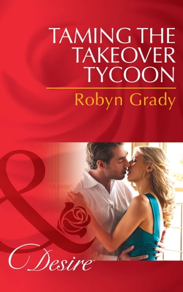 Taming the Takeover Tycoon (Mills & Boon Desire) - Robyn Grady