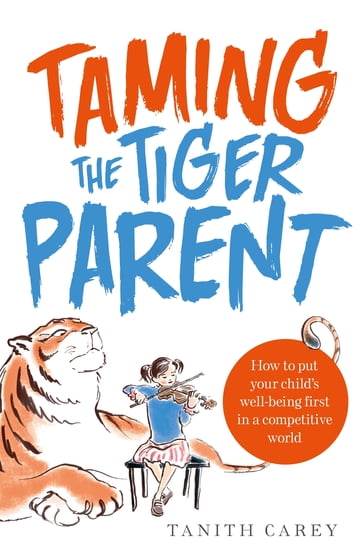 Taming the Tiger Parent - Tanith Carey
