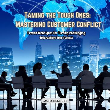 Taming the Tough Ones: Mastering Customer Conflict - Laura Bennett