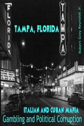Tampa, Florida Italian and Cuban Mafia Gambling and Political Corruption