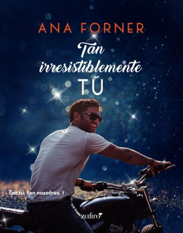 Tan irresistiblemente tú. Tan tú, tan nosotros, 1 - Ana Forner