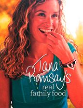 Tana Ramsay s Real Family Food: Delicious Recipes for Everyday Occasions