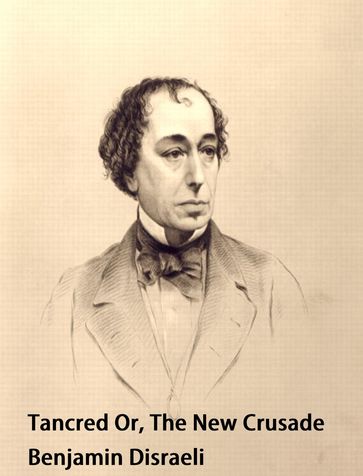 Tancred; or, The New Crusade - Benjamin Disraeli