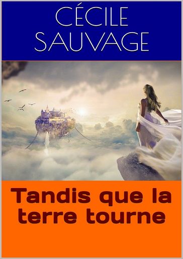 Tandis que la terre tourne - Cécile Sauvage